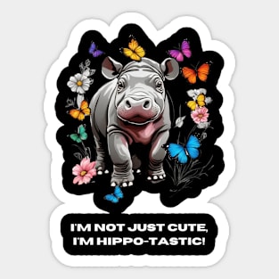 I'm not just cute, I'm hippo-tastic! Sticker